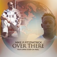 Over There (Feat.) Gosh Da Reel by Mike P Fitzpatrick