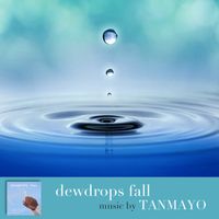 DEWDROPS FALL by Tanmayo