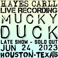 2023-06-24 Mucky Duck - Late Show (Houston, TX) [Hayes Carll] by Hayes Carll