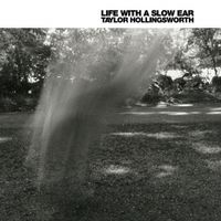 Life With A Slow Ear by TAYLOR HOLLINGSWORTH