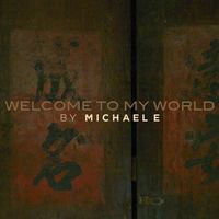 Welcome To My World by Michael e