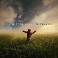 With Open Arms by Michael e