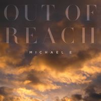 Out Of Reach by Michael e