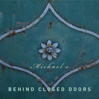 Behind Closed Doors by Michael e