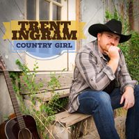 Country Girl - Single by Trent Ingram