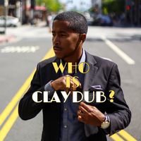Who Is Clay Dub? -EP by Clay Dub