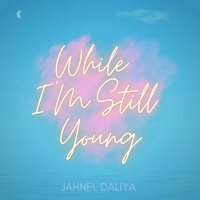 While I'm Still Young by Jahnel Daliya