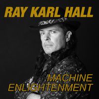 MACHINE ENLIGHTENMENT by MR RAYMOND KARL HALL AKA KINETIKINDRED TM