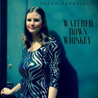 Watered Down Whiskey  by Sarah Harralson