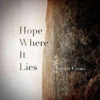 Hope Where It Lies by Justin Cross