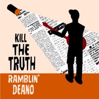 Kill The Truth by Ramblin' Deano