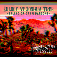 Eulogy at Joshua Tree (Ballad of Gram Parsons) by Jamie Lynn Vessels