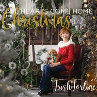 All Hearts Come Home for Christmas by Trish Torline