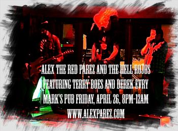 Alex The Red Parez and The Hell Rojos Featuring Terry Boes and Derek Evry Live! At Mark's Pub! Friday, April 26th, 2019, 8pm-12am! www.alexparez.com
