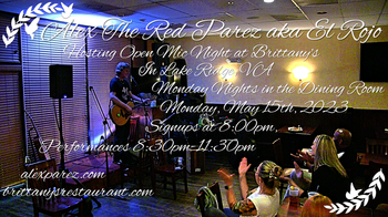 www.alexparez.com Alex The Red Parez aka El Rojo! Hosting Open Mic Night Monday Nights at Brittany's in Lake Ridge, VA! In The Dining Room! Monday, May 15th, 2023, Signups at 8:00pm, Performances 8:30pm-11:30pm!

