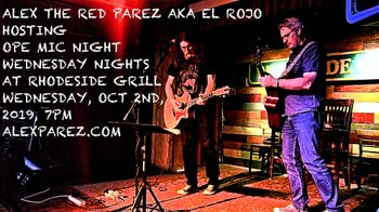 Alex The Red Parez aka El Rojo Hosting Open Mic Night Wednesday Nights at Rhodeside Grill Wednesday, October 2nd, 2019, 7pm alexparez.com
