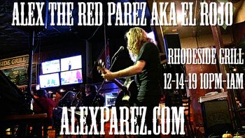 www.alexparez.com Alex The Red Parez aka El Rojo Returns to Rhodeside Grill! Saturday! December 14th, 2019, 10pm-1am
