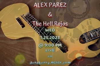www.derekevry.mixlr.com www.alexparez.com Alex The Red Parez and The Hell Rojos Featuring Terry Boes, Derek Evry, and Dan Perriello! Live! On The Internet! In Cyber Space! At  https://derekevry.mixlr.com/events/1951089 Wednesday, January 25th, 2023 9:00pm!

