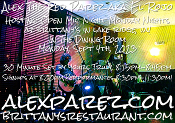 www.alexparez.com Alex The Red Parez aka El Rojo! Hosting Open Mic Night Monday Nights at Brittany's in Lake Ridge, VA! In The Dining Room! Monday, September 4th, 2023, I'll perform a 30 minute set 8:15pm-8:45pm, come on by early! Signups at 8:00pm, Performances 8:30pm-11:30pm!
