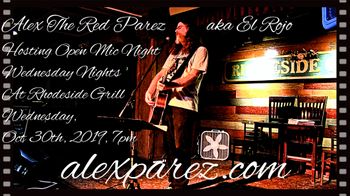 www.alexparez.com Alex The Red Parez aka El Rojo Hosting Open Mic Night Wednesday Nights at Rhodeside Grill Wednesday, October 30th, 2019, 7pm
