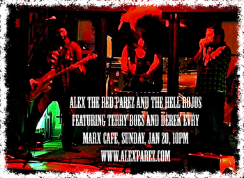 Alex The Red Parez and The Hell Rojos featuring Terry Boes and Derek Evry at Marx Cafe Sunday, January 20th, 2019, 10pm www.alexparez.com
