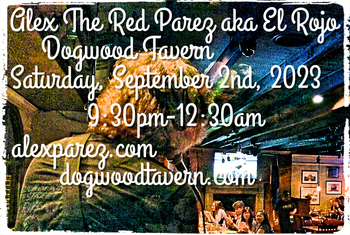 www.alexparez.com Alex The Red Parez aka El Rojo! Returns to Dogwood Tavern in Falls Church, VA! Saturday! September 2nd, 2023, 9:30pm-12:30am!
