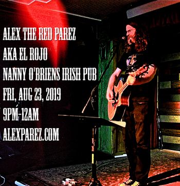 Alex The Red Parez aka El Rojo Returns to Nanny O'Briens Irish Pub! Friday! August 23rd, 2019, 9pm-12am www.alexparez.om
