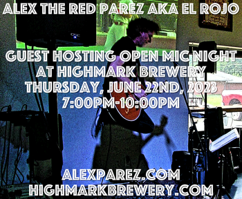 www.alexparez.com Alex The Red Parez aka El Rojo Guest Hosting Highmark Brewery Open Mic Night for Larry Hinkle Thursday, June 22nd, 2023, 7:00pm-10:00pm
