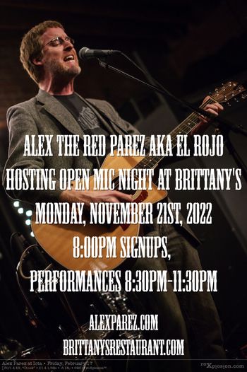 www.alexparez.com Alex The Red Parez akaf El Rojo Hosting Open Mic Night Monday Nights at Brittany's Monday, November 21st, 2022, Signups at 8:00pm, Performances 8:30pm-11:30pm
