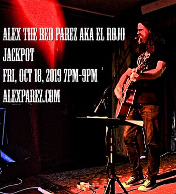 Alex The Red Parez aka El Rojo Live! At Jackpot! Friday, October 18th, 2019, 7pm-9pm alexparez.com
