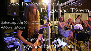 www.alexparez.com Alex The Red Parez! Returns to Dogwood Tavern! Saturday! July 30th, 2022, 9:30pm-12:30am!
