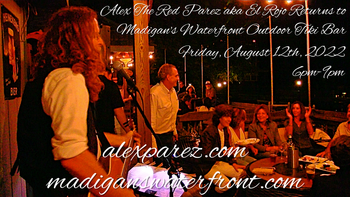 www.alexparez.com Alex The Red Parez aka El Rojo Returns to Madigan's Waterfront Outdoor Tiki Bar in Occoquan, VA! Friday, August 12th, 2022 6:00pm-9:00pm
