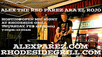 www.alexparez.com Alex The Red Parez aka El Rojo Hosting Open Mic Night at Rhodeside Grill THURSDAY! February 23rd, 2023, 7:00pm-12:00am

