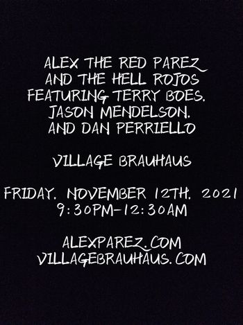 www.alexparez.com Alex The Red Parez and The Hell Rojos Featuring Terry Boes, Jason Mendelson, and Dan Perriello! Live! At Village Brauhaus 11-12-21 9:30pm-12:30am
