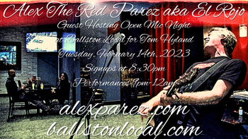www.alexparez.com Alex The Red Parez aka El Rojo Guest Hosting Ballston Local Open Mic Night for Tom Hyland Tuesday, February 14th, 2023, Signups 8:30pm, Performances 9:00pm-12:00am
