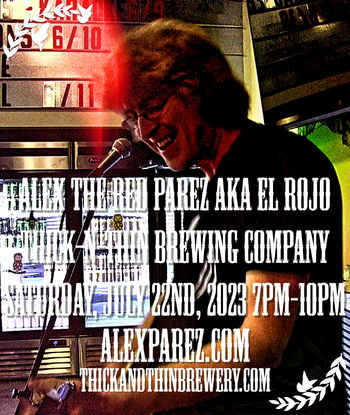 www.alexparez.com Alex The Red Parez aka El Rojo! LIve! At Thick-N-Thin Brewing Company in Hagerstown, MD! Saturday, July 22nd, 2023! 7:00pm-10:00pm!

