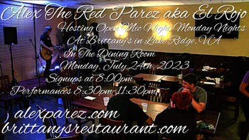 www.alexparez.com Alex The Red Parez aka El Rojo! Hosting Open Mic Night Monday Nights at Brittany's in Lake Ridge, VA! In The Dining Room! Monday, July 24th, 2023, Signups at 8:00pm, Performances 8:30pm-11:30pm! I will most likely perform a 30 minute set from around 8:15pm-8:45pm, come on by early!
