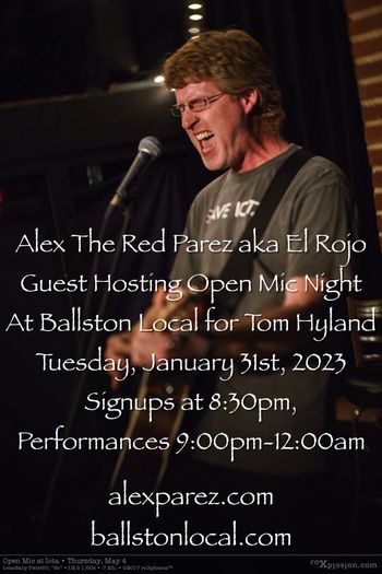 www.alexparez.com Alex The Red Parez aka El Rojo Guest Hosting Ballston Local Open Mic Night for Tom Hyland Tuesday, January 31st, 2023, Signups 8:30pm, Performances 9:00pm-12:00am

