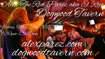 www.alexparez.com Alex The Red Parez! Returns to Dogwood Tavern! Friday! May 27th, 2022, 9:30pm-12:30am!

