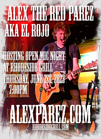 www.alexparez.com Alex The Red Parez aka El Rojo Hosting Open Mic Night at Rhodeside Grill THURSDAY! June 1st, 2023, 7:00pm-12:00am!
