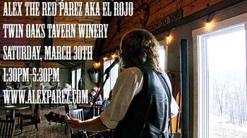 Alex The Red Parez aka El Rojo Live! At Twin Oaks Tavern Winery! March 30th, 2019, 1:30pm-5:30pm www.alexparez.com

