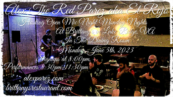 www.alexparez.com Alex The Red Parez aka El Rojo! Hosting Open Mic Night Monday Nights at Brittany's in Lake Ridge, VA! In The Dining Room! Monday, June 5th, 2023, Signups at 8:00pm, Performances 8:30pm-11:30pm!
