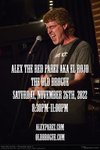 www.alexparez.com Alex the Red Parez aka El Rojo Returns to The Old Brogue in Great Falls, VA! Saturday, November 26th, 2022 8:30pm-11:00pm! Photo: Alec Berry aka Roxplosion from IOTA Club and Cafe Open Mic Night Wednesday, May 3rd, 2017
