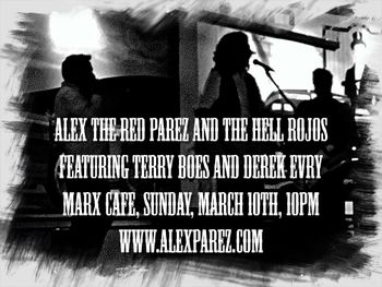 Alex The Red Parez and The Hell Rojos Featuring Terry Boes and Derek Evry Live! At Marx Cafe! Sunday, March 10th, 2019, 10pm www.alexparez.com
