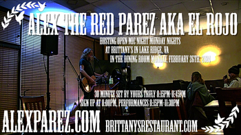 www.alexparez.com/shows Alex The Red Parez aka El Rojo! Hosting Open Mic Night Monday Nights at Brittany's in Lake Ridge, VA! EVERY Monday night in The Dining Room! Monday, February 26th, 2024! I'll perform a 30 minute set 8:15pm-8:45pm, come on by early! Sign up at 8:00pm, Performances 8:15pm-11:30pm!
