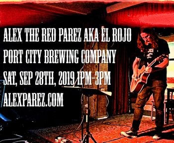 Alex The Red Parez aka El Rojo Live! At Port City Brewing Company! Saturday, September 28th, 2019 1pm-3pm alexparez.com
