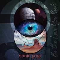 Be the Love You Seek by Sonic Yogi