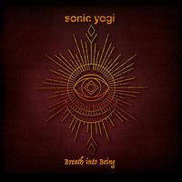 Breath into Being  by Sonic Yogi