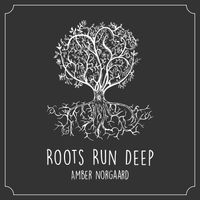 Roots Run Deep by Amber Norgaard