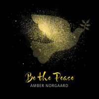 Be the Peace by Amber Norgaard